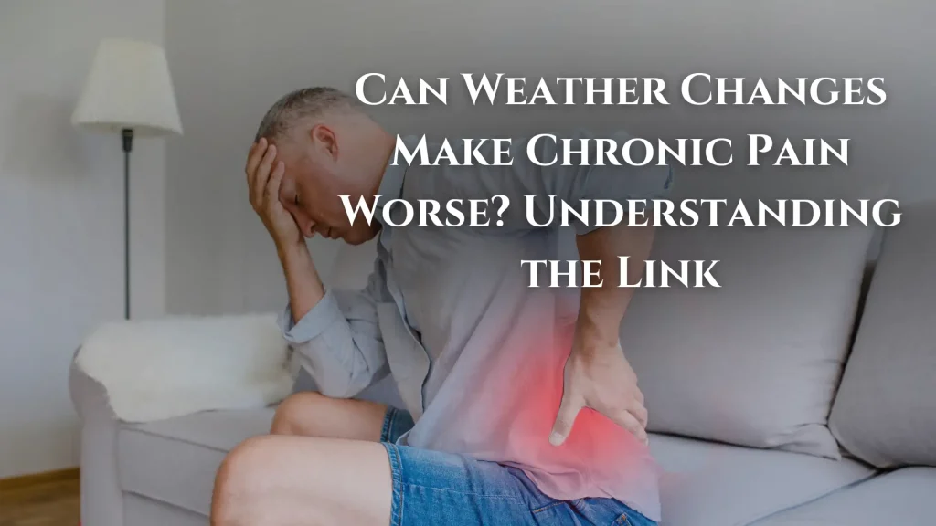 Can Weather Changes Make Chronic Pain Worse_ Understanding the Link Image