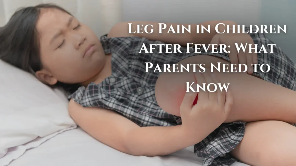 Leg Pain in Children After Fever_ What Parents Need to Know Image