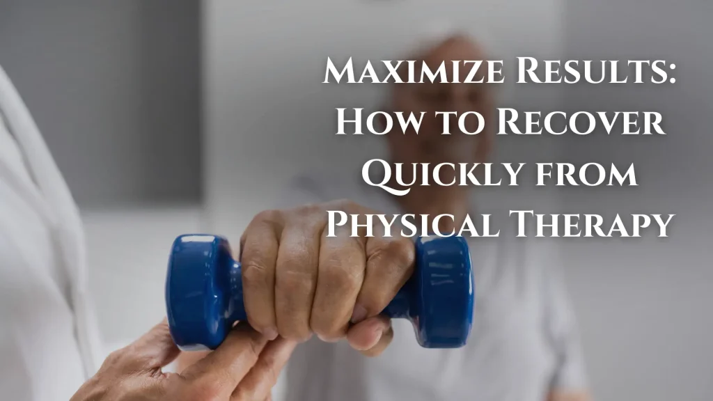 Maximize Results_ How to Recover Quickly from Physical Therapy Image